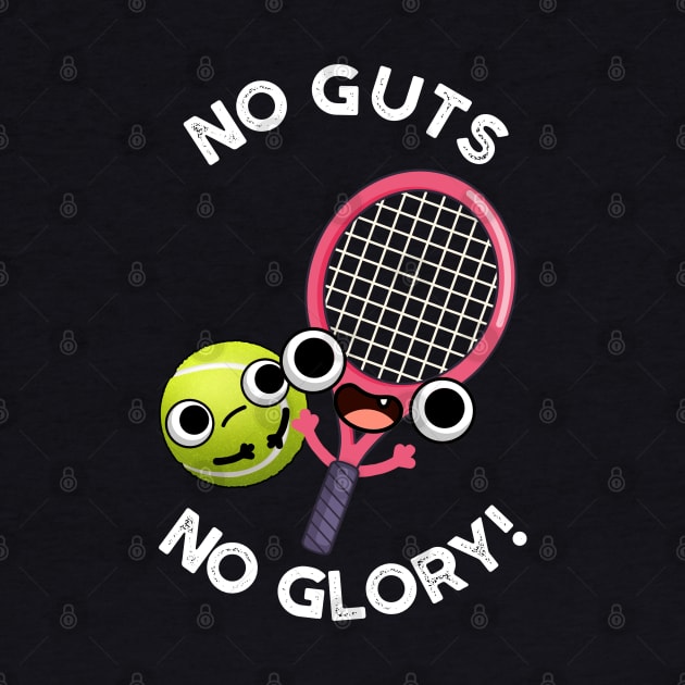 No Guts No Glory Funny Tennis Pun by punnybone